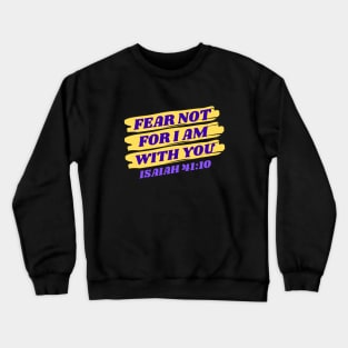 Fear Not For I Am With You | Bible Verse Isaiah 41:10 Crewneck Sweatshirt